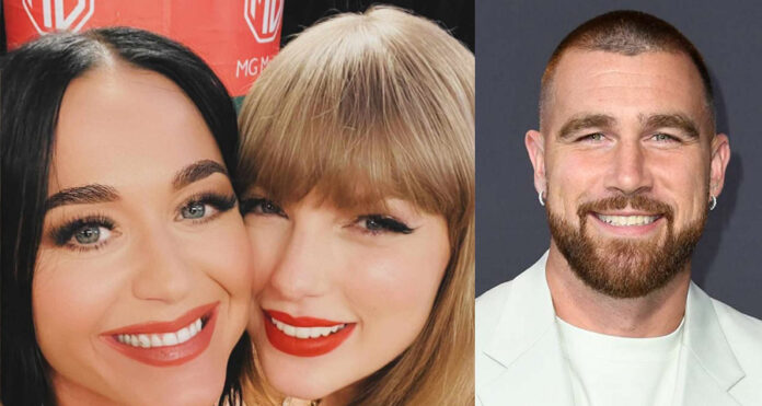 Katy Perry and Taylor Swift and Travis Kelce